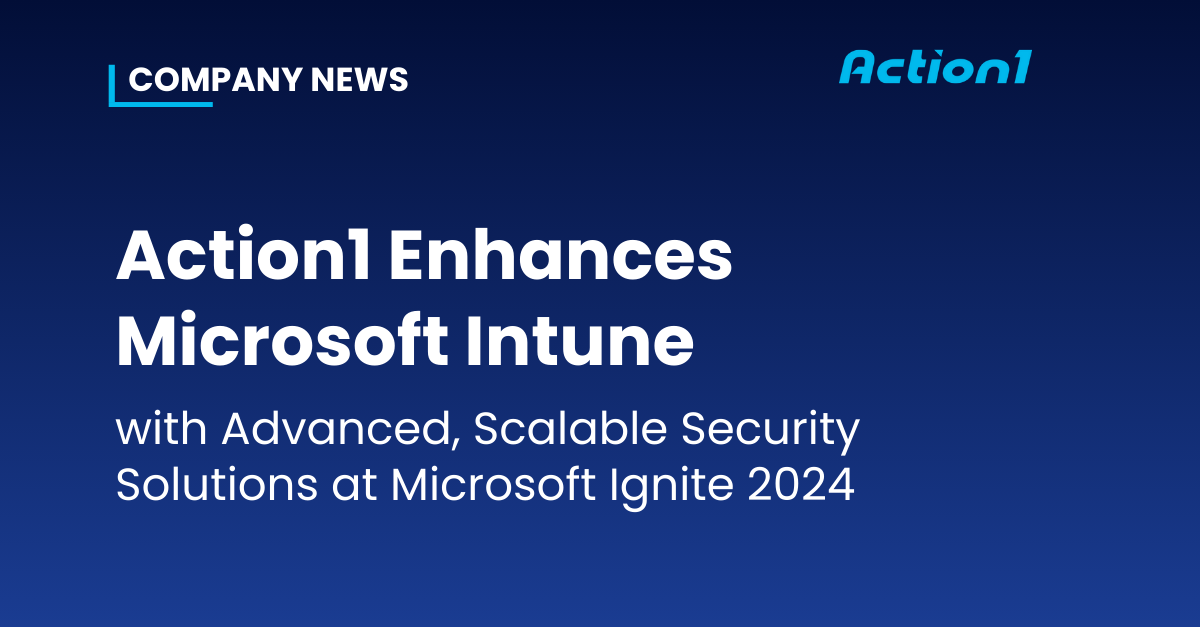 Action1 Enhances Microsoft Intune at Microsoft Ignite 2024